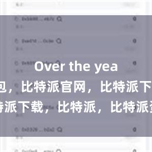 Over the years比特派钱包，比特派官网，比特派下载，比特派，比特派资产管理